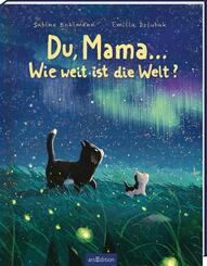 Du, Mama ... Wie weit ist die Welt?: Kinderbuch ab 3, Geschichte von Mama und Kind &uuml;ber die Kraft von Fragen und Liebhaben