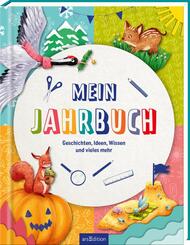 Mein Jahrbuch: Geschichten, Ideen, Wissen und vieles mehr | Ein Buch zum Mitmachen f&uuml;r die ganze Familie