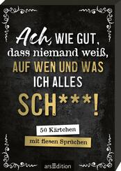 Ach, wie gut, dass niemand wei&szlig;, auf wen und was ich alles sch***!