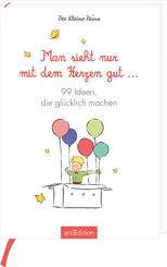 Man sieht nur mit dem Herzen gut. 99 Ideen, die gl&uuml;cklich machen