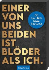 Einer von uns beiden ist bl&ouml;der als ich.