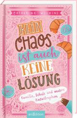 Kein Chaos ist auch keine L&ouml;sung! - Familie, Schule und andere Katastrophen (Kein Chaos ist auch keine L&ouml;sung 1)