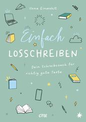 Einfach losschreiben - Dein Schreibcoach f&uuml;r richtig gute Texte