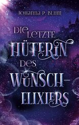 Die letzte H&uuml;terin des Wunschelixiers