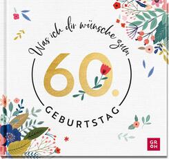 Was ich dir w&uuml;nsche zum 60. Geburtstag