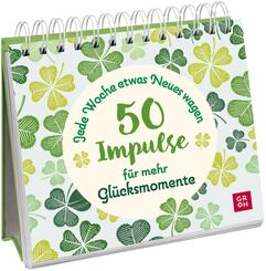 Jede Woche etwas Neues wagen - 50 Impulse f&uuml;r mehr Gl&uuml;cksmomente