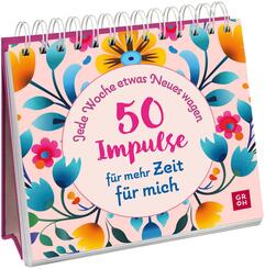 Jede Woche etwas Neues wagen - 50 Impulse f&uuml;r mehr Zeit f&uuml;r mich