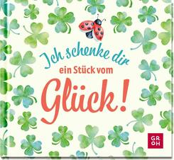 Ich schenke dir ein St&uuml;ck vom Gl&uuml;ck