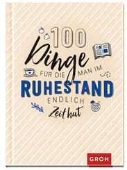 100 Dinge, f&uuml;r die man im Ruhestand endlich Zeit hat