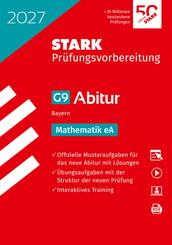 STARK Mathematik eA - Abitur 2027 Bayern - Pr&uuml;fungsvorbereitung, m. 1 Buch, m. 1 Beilage