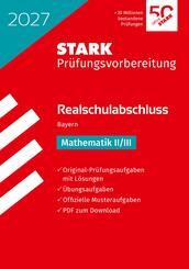 STARK Mathematik II/III - Realschulabschluss 2027 Bayern - Pr&uuml;fungsvorbereitung