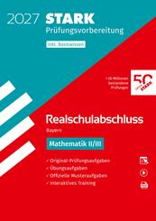 STARK Mathematik II/III - Realschulabschluss 2027 Bayern - Pr&uuml;fungsvorbereitung inkl. Basistraining, m. 1 Buch, m. 1 Beilage