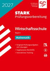 STARK Mathematik - Wirtschaftsschule 2027 Bayern - Pr&uuml;fungsvorbereitung, m. 1 Buch, m. 1 Beilage