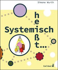 Systemisch hei&szlig;t ...