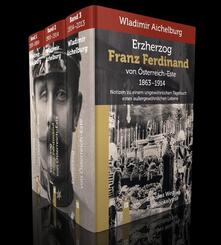 Erzherzog Franz Ferdinand von &Ouml;sterreich-Este 1863-1914. Band 1-3