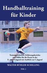 Handballtraining f&uuml;r Kinder 02: Trainingseinheiten, Erfahrungsberichte und Hilfen f&uuml;r die Praxis in der E- und D-Jugend mit Ausblick zur C-Jugend