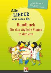 Alle Lieder sind schon da. Handbuch f&uuml;r das t&auml;gliche Singen in der Kita