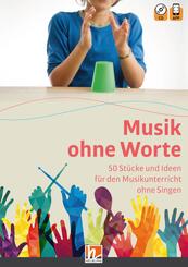 Musik ohne Worte. 50 St&uuml;cke und Ideen f&uuml;r den Musikunterricht ohne Singen, m. 1 Audio-CD, m. 1 Beilage