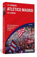 111 Gr&uuml;nde, Atl&eacute;tico Madrid zu lieben