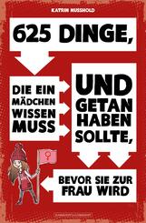 625 Dinge, die ein M&auml;dchen wissen muss und getan haben sollte, bevor sie zur Frau wird