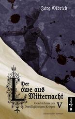 Der L&ouml;we aus Mitternacht. Geschichten des Drei&szlig;igj&auml;hrigen Krieges. Band 5