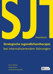 Praxisbuch Strategische Jugendlichentherapie bei internalisierenden St&ouml;rungen (SJT)