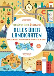 Alles &uuml;ber Landkarten. Lerne Karten lesen und zeichne die Welt (Verr&uuml;ckt nach Geographie)