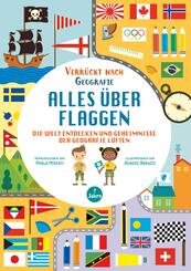 Alles &uuml;ber Flaggen. Die Welt entdecken und Geheimnisse der Geografie l&uuml;ften (Verr&uuml;ckt nach Geographie)