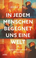 In jedem Menschen begegnet uns eine Welt