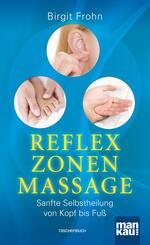 Reflexzonenmassage. Sanfte Selbstheilung von Kopf bis Fu&szlig;
