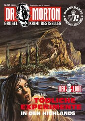 Dr. Morton 125: T&ouml;dliche Experimente in den Highlands