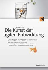 Die Kunst der agilen Entwicklung - Aus dem Englischen von Wolf-Gideon Bleek und Tim M&uuml;ller