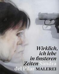 " Wirklich, ich lebe in finsteren Zeiten " - Sandra del Pilar. Malerei
