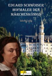 Eduard Schwoiser Hofmaler des M&auml;rchenk&ouml;nigs