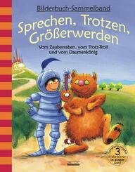 Sprechen, Trotzen, Gr&ouml;&szlig;erwerden - Vom Zauberraben, vom Trotz-Troll und vom Daumenk&ouml;nig