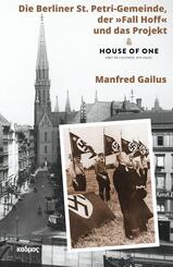 Die Berliner St. Petri-Gemeinde, der &raquo;Fall Hoff&laquo; und das Projekt &raquo;House of One&laquo;