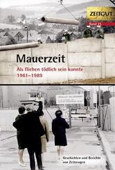 Mauerzeit. Als fliehen t&ouml;dlich sein konnte. 1961-1989