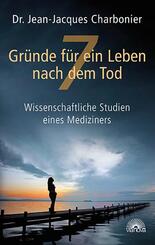 7 Gr&uuml;nde f&uuml;r ein Leben nach dem Tod