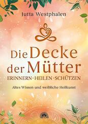 Die Decke der M&uuml;tter - Erinnern, heilen, sch&uuml;tzen