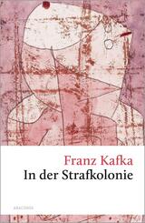 In der Strafkolonie. Ein Landarzt. Ein Hungerk&uuml;nstler