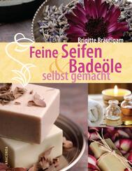 Feine Seifen & Bade&ouml;le selbst gemacht