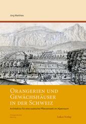 Orangerien und Gew&auml;chsh&auml;user in der Schweiz