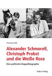 Alexander Schmorell, Christoph Probst und die Wei&szlig;e Rose