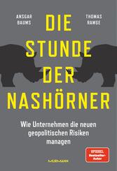 Die Stunde der Nash&ouml;rner. Wie Unternehmen die neuen geopolitischen Risiken managen.