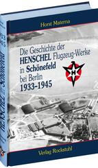 Die Geschichte der Henschel Flugzeug-Werke A.G. in Sch&ouml;nefeld bei Berlin 1933 bis 1945