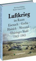 Luftkrieg  im Raum  Eisenach - Gotha - Hainich - Werratal - Th&uuml;ringer Wald 1943-1945