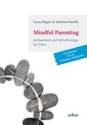 Mindful Parenting - Achtsamkeit und Selbstf&uuml;rsorge f&uuml;r Eltern