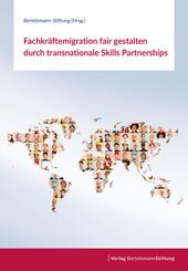 Fachkr&auml;ftemigration fair gestalten durch transnationale Skills Partnerships