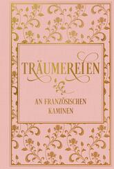 Tr&auml;umereien an franz&ouml;sischen Kaminen: mit zahlreichen Illustrationen
