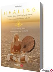 Healing - Aktiviere deine Selbstheilungskr&auml;fte und transformiere dein Leben! Innere Heilung durch Schamanismus und Medialit&auml;t
